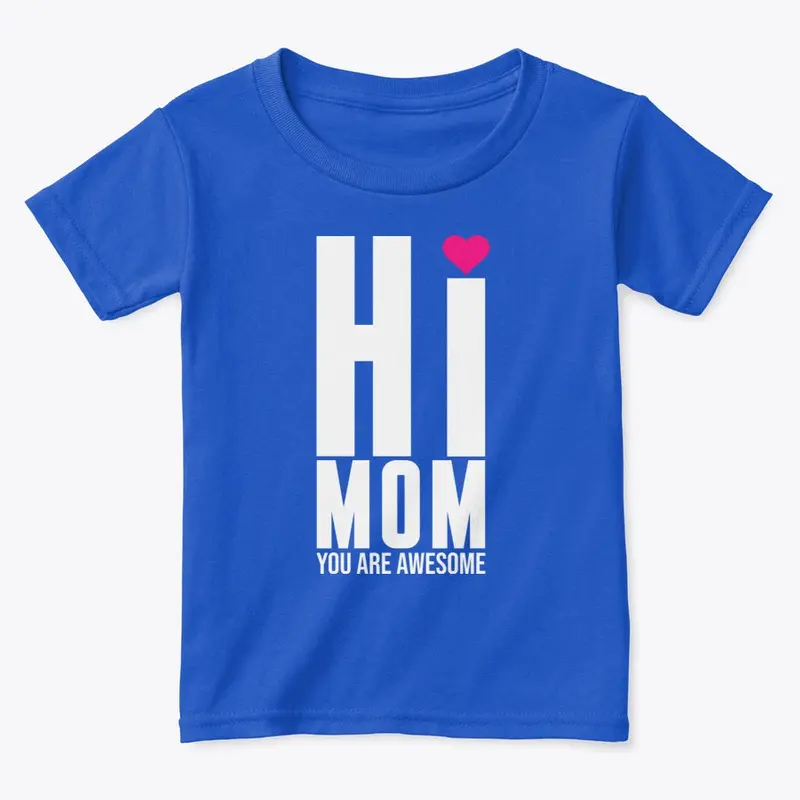 HI Mom You are Awsome