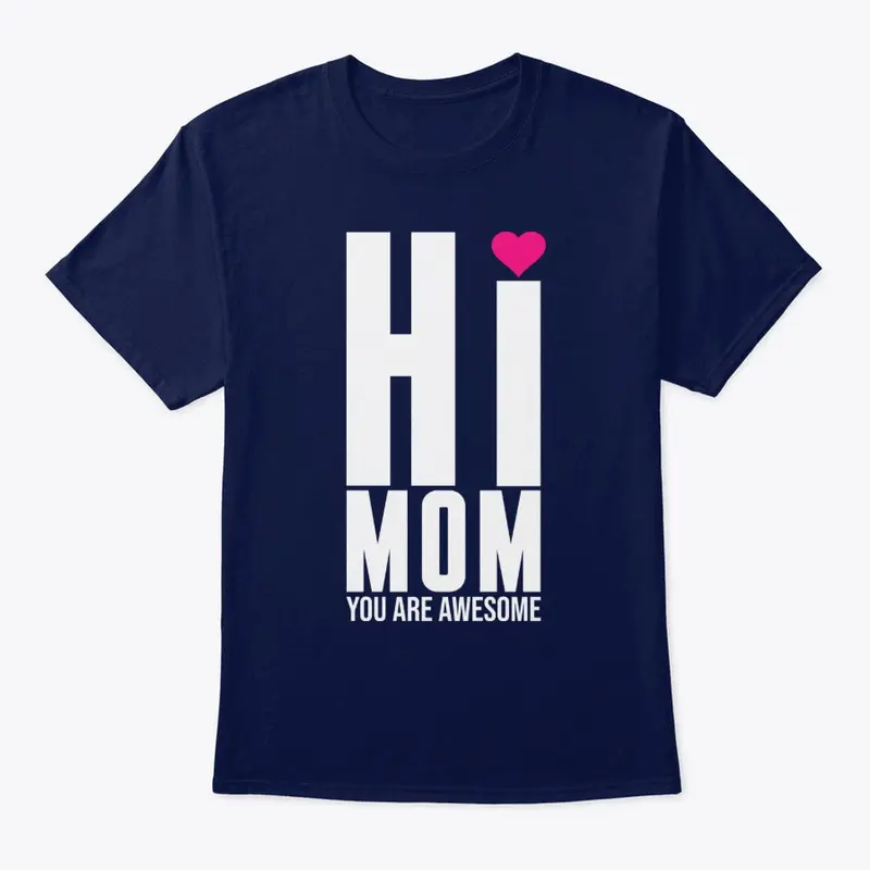 HI Mom You are Awsome