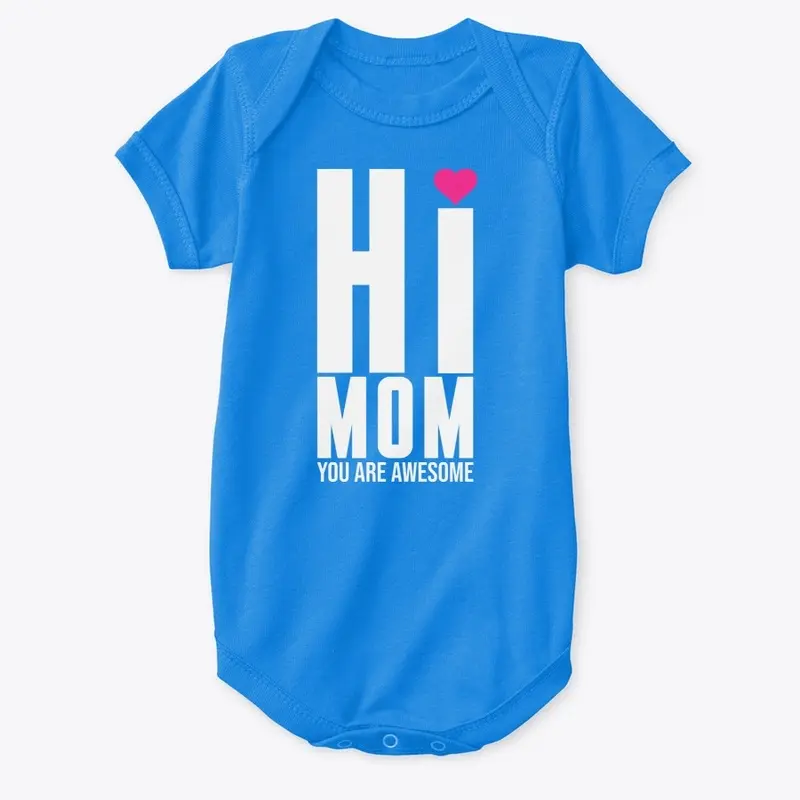 HI Mom You are Awsome